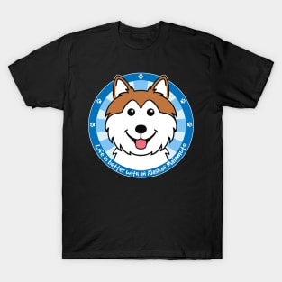 Life is Better With an Alaskan Malamute T-Shirt